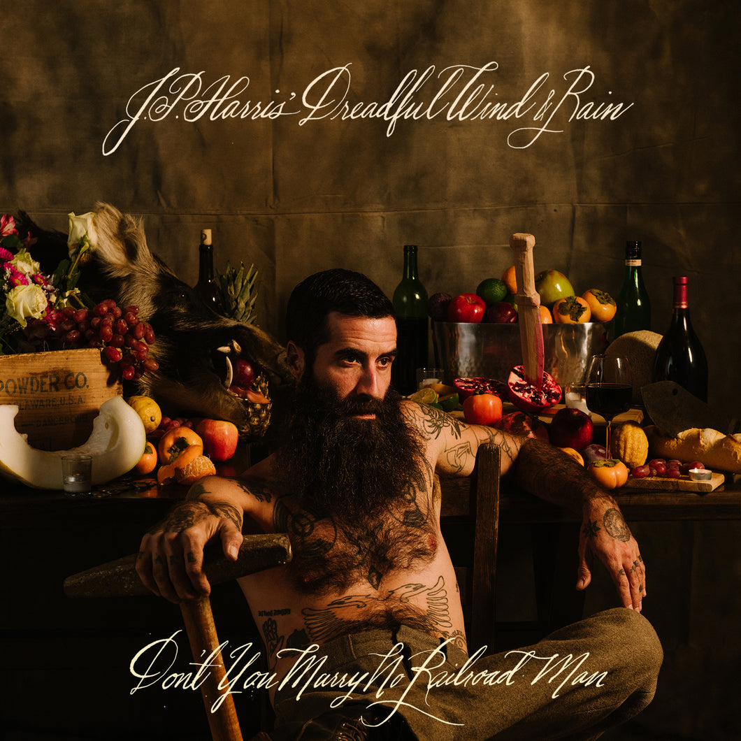 JP Harris' Dreadful Wind & Rain - Don't You Marry No Railroad Man (CD or LP)